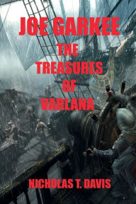 Title: Joe Garkee: The Treasures of Varlana:, Author: Nicholas T. Davis