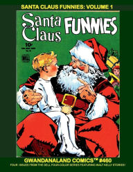 Title: Santa Claus Funnies: Volume 1:Gwandanaland Comics #460 -- Holiday Merriment from the Dell Four Color Series, Author: Gwandanaland Comics