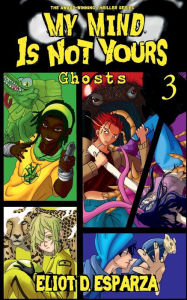 Title: My Mind Is Not Yours: Light Novel 3 - Ghosts:, Author: Eliot Esparza