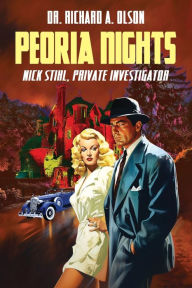 Title: Peoria Nights: Nick Stihl, Private Investigator:, Author: Dr. Richard A. Olson