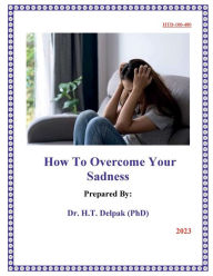 Title: ? How To Overcome Your ?Sadness, Author: Heady Delpak