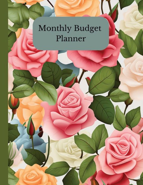 Monthly Budget Planner: Lovely roses on the cover helps keep your life ...