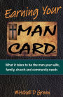 Earning Your Man Card: What it takes to be the man your wife, family, church and community needs