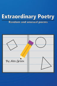Title: Extraordinary Poetry: Random and Unusual Poems, Author: Alex Green