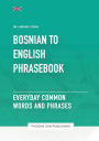 Bosnian To English Phrasebook - Everyday Common Words and Phrases