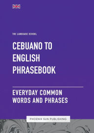 Title: Cebuano To English Phrasebook - Everyday Common Words and Phrases, Author: Ps Publishing