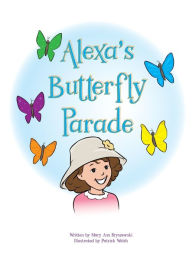 Title: Alexa's Butterfly Parade, Author: Mary Ann Bryszewski