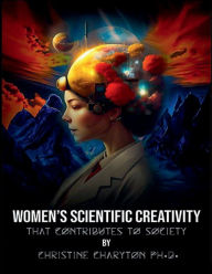 Title: Women's Scientific Creativity: That Contributes to Society:, Author: Christine Charyton