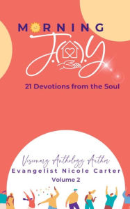 Title: Morning J.O.Y. 21 Devotions from the Soul: Volume 2, Author: Nicole Carter