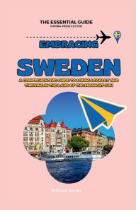 Title: Embracing Sweden: A Comprehensive Guide to Living Legally and Thriving in the Land of the Midnight Sun, Author: William Jones