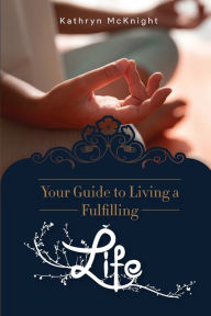 Title: Your Guide to Living a Fulfilling Life, Author: Kathryn Mcknight