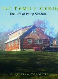 Title: The Family Cabin: The Life of Philip Siracusa:, Author: Christina Corsetti