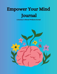 Title: Empower Your Mind Journal: Embrace Wellness: Your Complete Mental Health Journal & Planner, Author: Myjwc Publishing