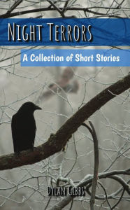 Title: Night Terrors: A Collection of Short Stories, Author: Dylan Gibbs
