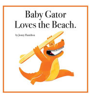 Title: Baby Gator Loves the Beach, Author: Jonny Hamilton