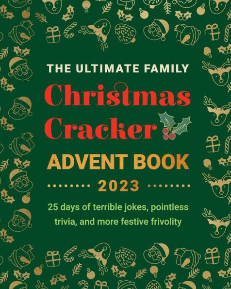 The Ultimate Family Christmas Cracker Advent Book 2023: 25 days of terrible jokes, pointless trivia and more festive frivolity