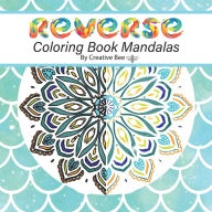 Title: Reverse Coloring Book Mandalas: Unlock Your Creativity with Reverse Coloring Mandalas: A Unique Coloring Experience, Author: Creative Bee