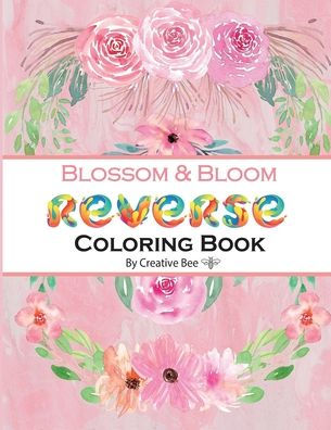 Blossom & Bloom: An Enchanting 50-Page Journey into Reverse Coloring with Flowers