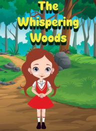 Title: THE WHISPERING WOODS: A Courageous Tale of Friendship, Magic, and Finding the Extraordinary Within, Author: Myjwc Publishing