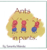 Title: Ants In Pants, Author: Samantha Melendez