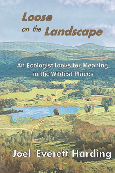 Loose on the Landscape: An Ecologist Looks for Meaning Wildest Places