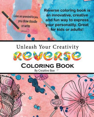 Title: Unleash Your Creativity: A Draw & Doodle Reverse Coloring Book Featuring 47 Beautiful Premium Color Images for Stress, Anxiety Relief, Author: Creative Bee