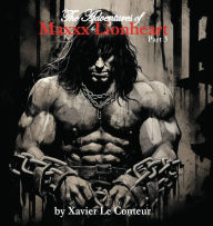 Title: The Adventures of Maxxx Lionheart, Part 3, Author: Xavier Le Conteur