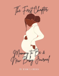 Title: The First Chapter: Mommy to Be & New Baby Journal, Author: J. Cheeks