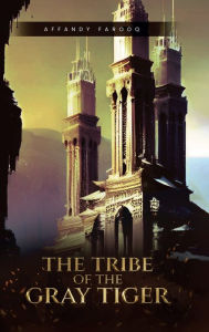 Title: Tribe of the Gray Tiger, Author: Affandy Farooq
