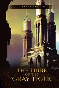 Title: Tribe of the Gray Tiger, Author: Affandy Farooq