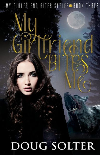 My Girlfriend Bites Me: My Girlfriend Bites Paranormal Romance Series Book 3