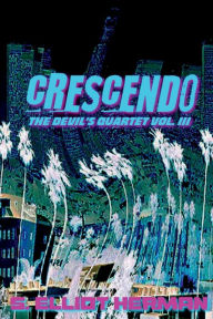 Title: Crescendo: The Devil's Quartet Vol. III:, Author: S. Elliot Herman