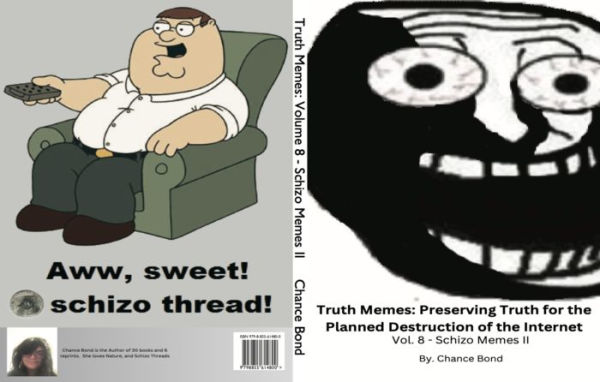 Truth Memes: Preserving Truth for the Planned Destruction of the Internet: Vol. 8 - Schizo Memes II: