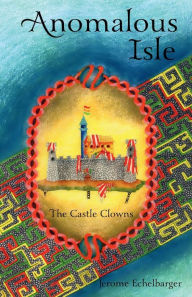 Title: Anomalous Isle: The Castle Clowns:, Author: Jerome Echelbarger