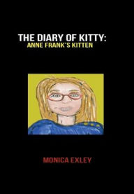 Title: THE DIARY OF KITTY: ANNE FRANK'S KITTEN:, Author: Monica Exley