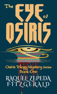 Title: The Eye of Osiris: Osiris Trilogy Mystery Series, Book 1, Author: Raquel Zepeda Fitzgerald