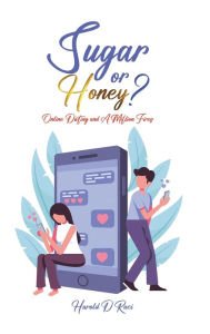 Title: Sugar or Honey?: Online Dating & A Million Fires, Author: Harold Raci