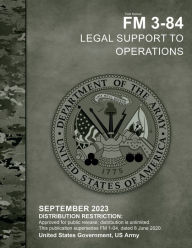 Title: Field Manual FM 3-84 Legal Support to Operations September 2023, Author: United States Government Us Army