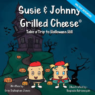 Title: Susie & Johnny Grilled Cheese Take a Trip to Halloween Hill, Author: Erin Dullaghan Jones