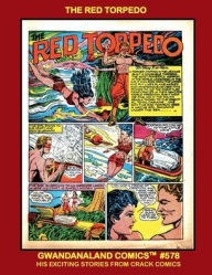 Title: The Red Torpedo: Gwandanaland Comics #578 -- His Full Series From Crack Comics, Author: Gwandanaland Comics