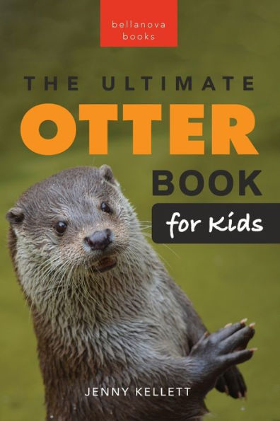 The Ultimate Otter Book for Kids: 100+ Amazing Otter Photos, Facts, Quiz & More