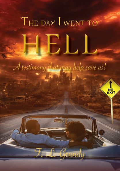 The Day I Went To Hell: A testimony that may help save us!