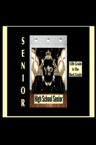 Title: 12th Grade Is The Best Grade-VIP High School Senior Journal, Author: Rochelle Robinson