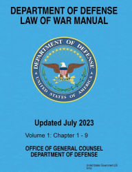 Title: Department of Defense Law of War Manual Updated July 2023 Volume 1: Chapters 1 - 9:, Author: United States Government Us Army