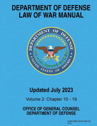 Title: Department of Defense Law of War Manual Updated July 2023 Volume 2: Chapters 10 - 19:, Author: United States Government Us Army