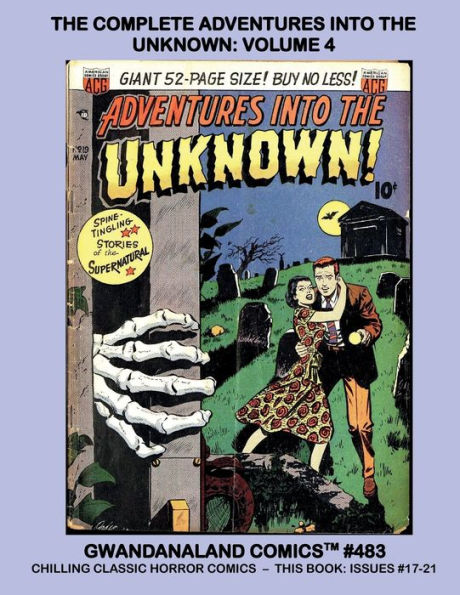 The Complete Adventures Into the Unknown: Volume 4: Gwandanaland Comics #483 -- Issues #17-21 of this Classic American Comics Horror Series