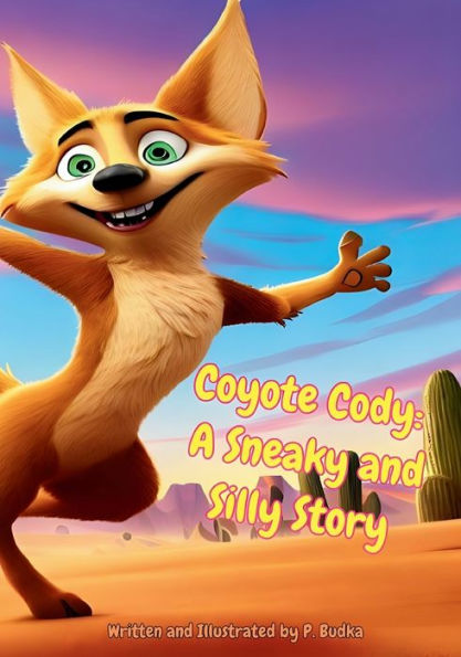 Coyote Cody: A Sneaky and Silly Story: