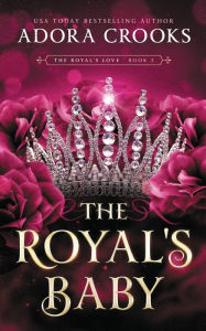 Long haul ebook download The Royal's Baby: A Why Choose Royal Romance (English literature)  by Adora Crooks 9798855617375