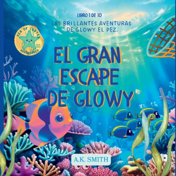 el Gran Escape de Glowy: Las brillantes aventures Glowy pez. Sea of Cortez Adventures. (Spanish Edition):Las Edition)