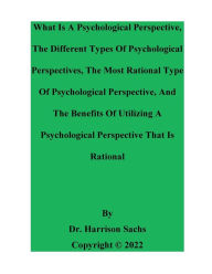 Title: What Is A Psychological Perspective And The Different Types Of Psychological Perspectives, Author: Dr. Harrison Sachs